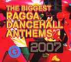 VARIOUS - BIGGEST RAGGA DANCEHALL ANTHEMS 2007