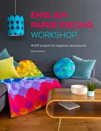 English Paper Piecing Workshop: 18 Epp Projects for Beginners and Beyond Book