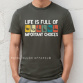 Life Is Full Of Important Choices DTF Transfer