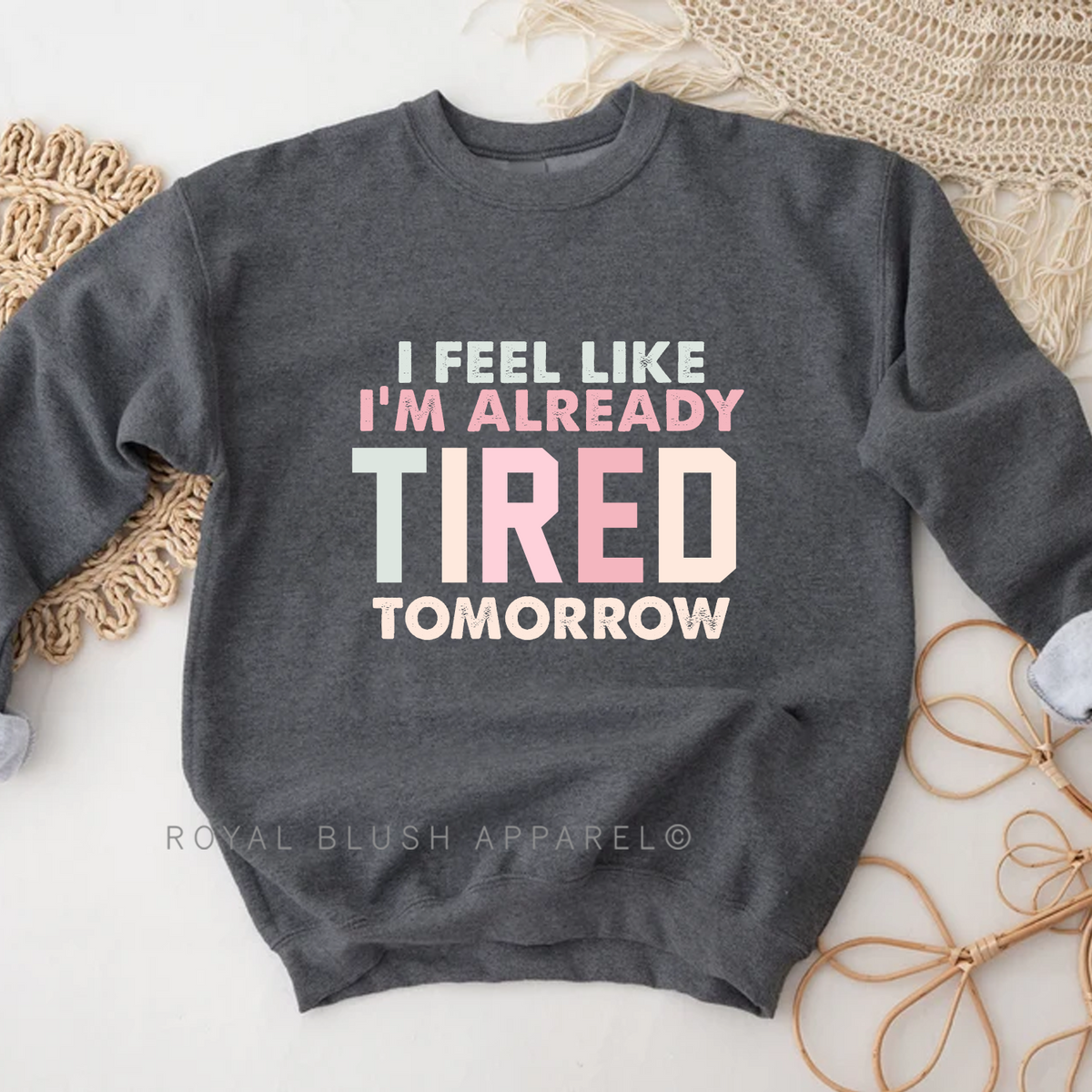 I Feel Like I'm Already Tired Tomorrow Sweatshirt